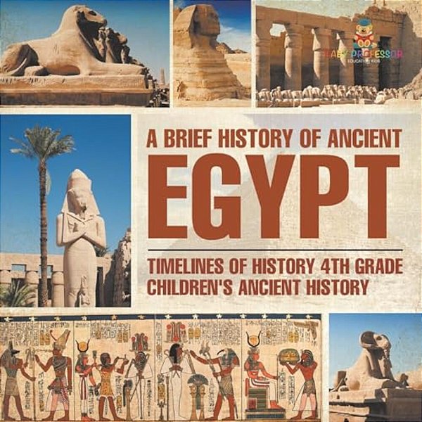 A Brief History Of Ancient Egypt: Timelines Of History 4Th Grade Children's Ancient History-..