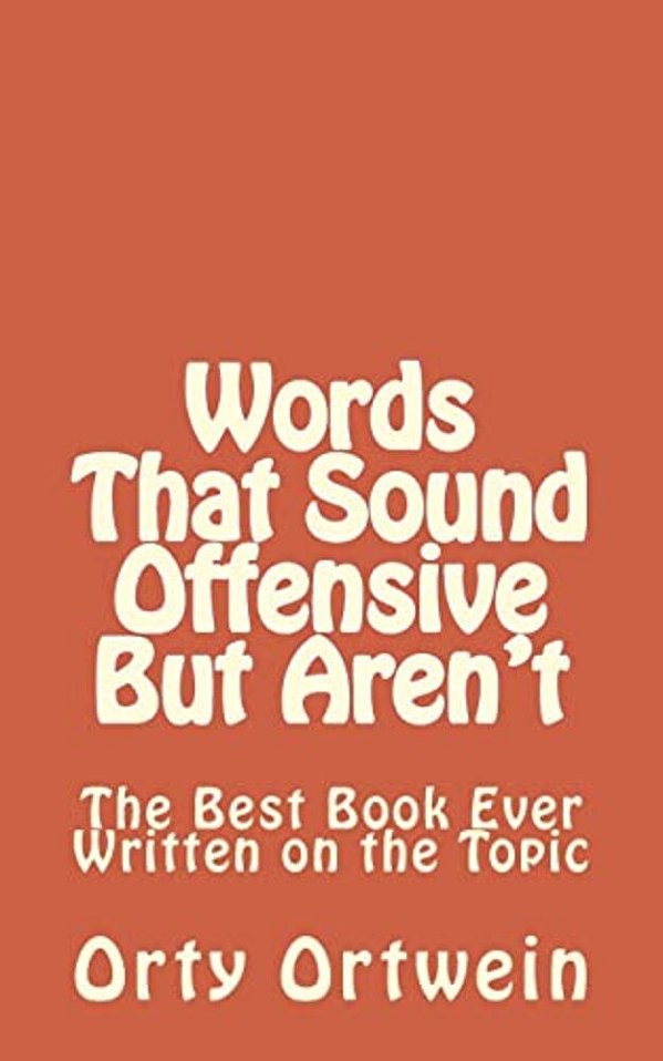 Words That Sound Offensive But Aren'T: The Best Book Ever Written On The Topic-..