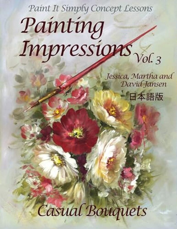 Painting Impressions Volume 3: Casual Bouquets-..