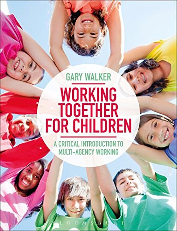 Working Together For Children: A Critical Introduction To Multi-Agency Working-..