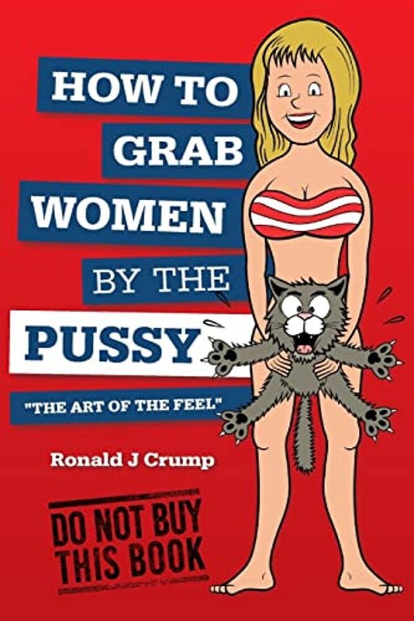 How To Grab Women By The Pussy: "The Art Of The Feel"-..
