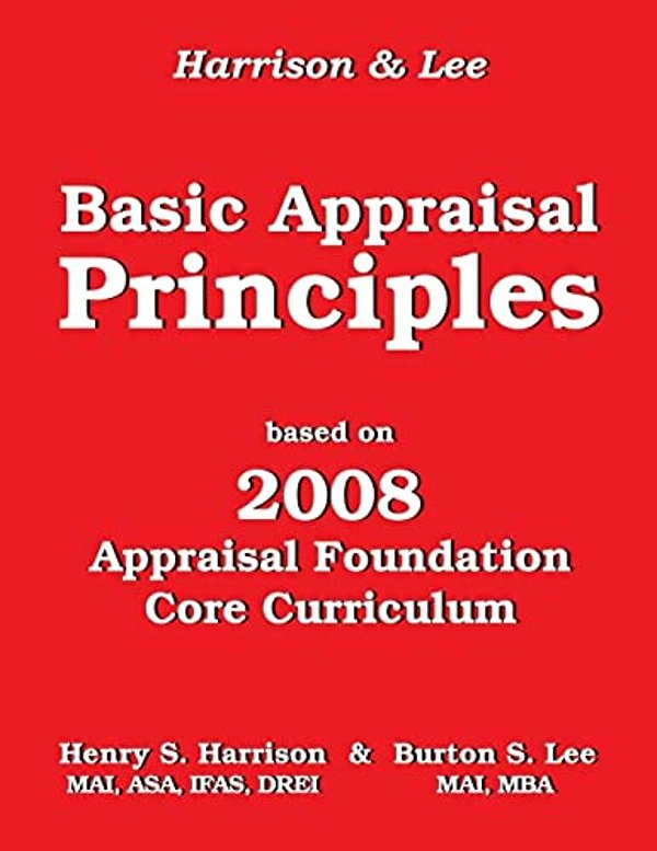 Basic Appraisal Principles: Based On The 2008 Appraisal Foundation Core Curriculum-..