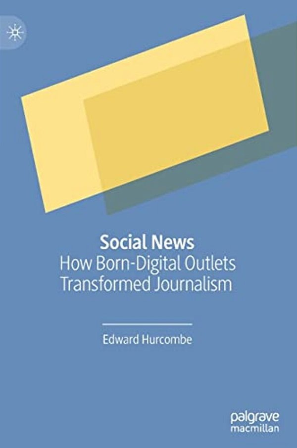 Social News: How Born-Digital Outlets Transformed Journalism-..