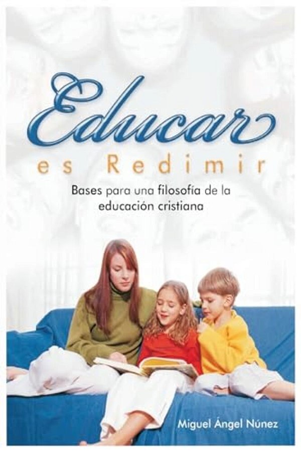 Educar ES Redimir: Bases Para Una Filosofía De La Educación Cristiana-..