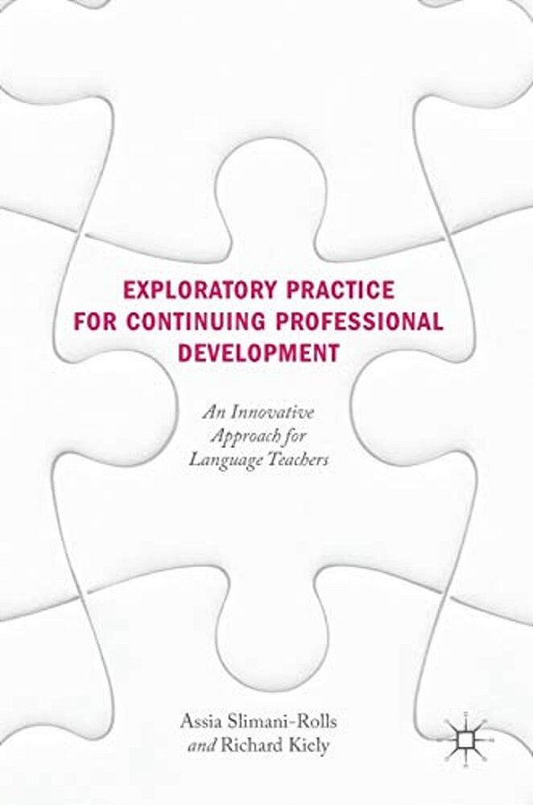 Exploratory Practice For Continuing Professional Development: An Innovative Approach For Language Teachers-..