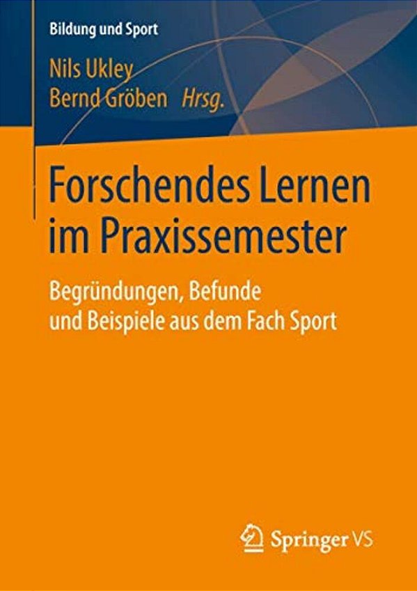 Forschendes Lernen Im Praxissemester: Begründungen, Befunde Und Beispiele Aus Dem Fach Sport-..