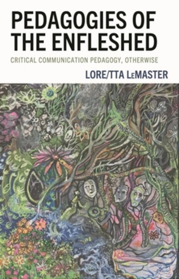 Pedagogies Of The Enfleshed: Critical Communication Pedagogy, Otherwise-..
