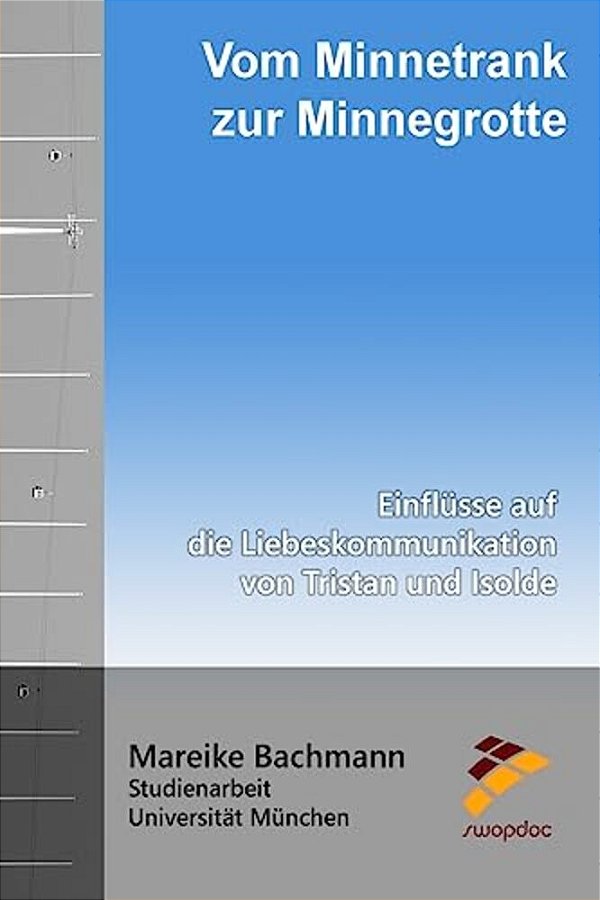Vom Minnetrank Zur Minnegrotte: Einflüsse Auf Die Liebeskommunikation Von Tristan Und Isolde-..