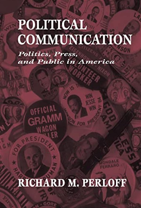 Political Communication: Politics, Press, And Public In America-..