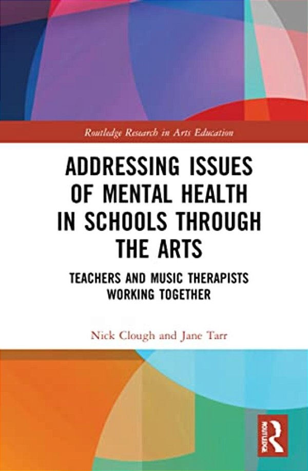 Addressing Issues Of Mental Health In Schools Through The Arts: Teachers And Music Therapists Working Together-..