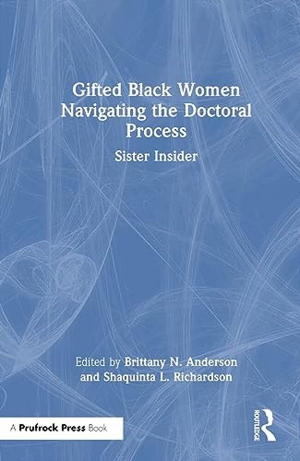 Gifted Black Women Navigating The Doctoral Process: Sister Insider-..
