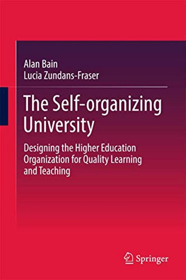 The Self-Organizing University: Designing The Higher Education Organization For Quality Learning And Teaching-..