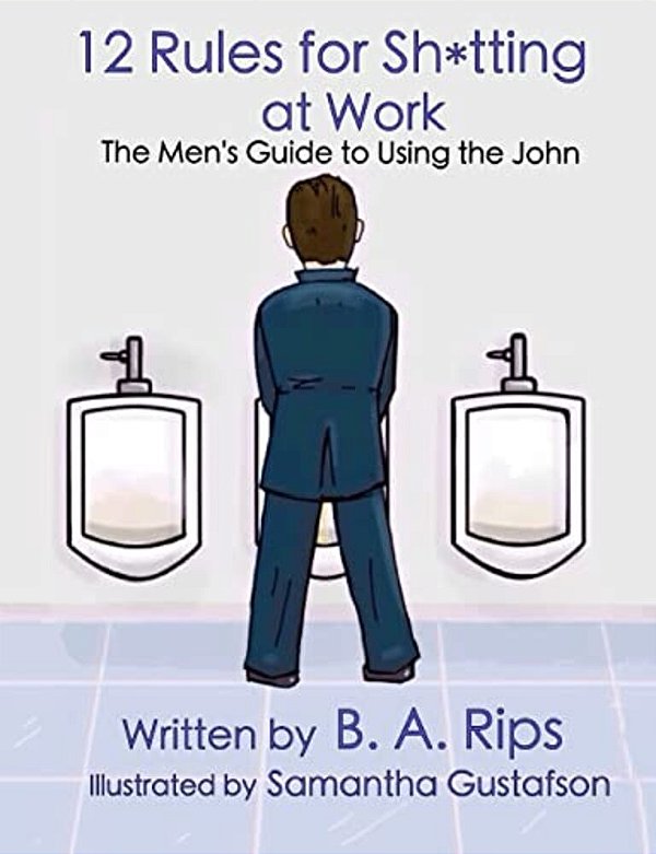 12 Rules For Sh*tting At Work: The Men's Guide To Using The John-..