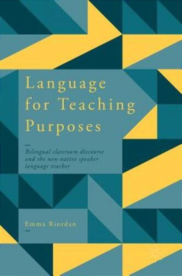 Language For Teaching Purposes: Bilingual Classroom Discourse And The Non-Native Speaker Language Teacher-..