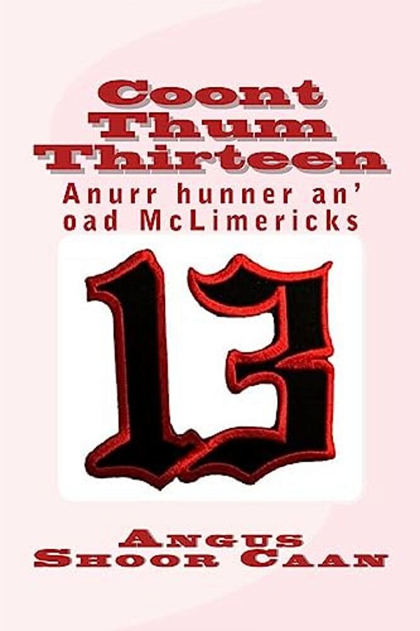 Coont Thum Thirteen: Anurr Hunner An' Oad Mclimericks-..
