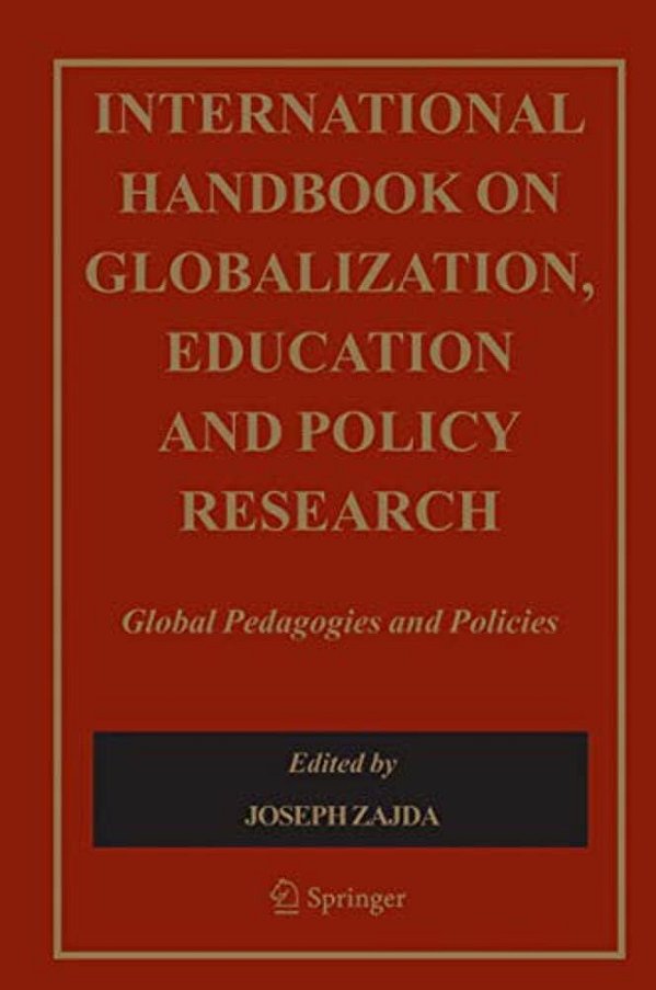 International Handbook On Globalisation, Education And Policy Research: Global Pedagogies And Policies-..