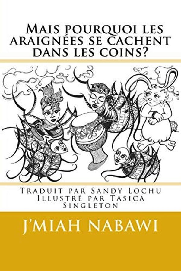 Mais Pourquoi Les Araignées Se Cachent Dans Les Coins?: C'Est La Faute D'Anansi! Traduit De L'Anglais Par Sandy Lochu-..