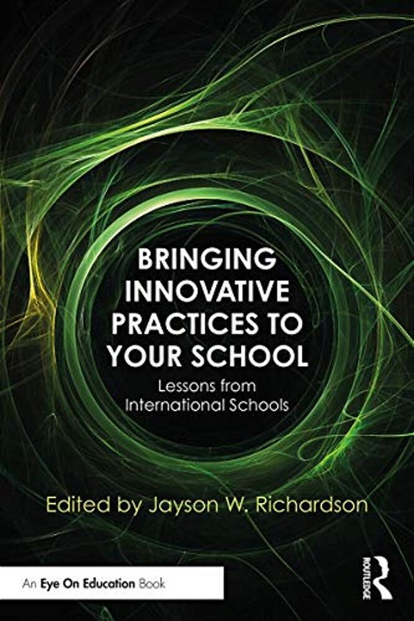 Bringing Innovative Practices To Your School: Lessons From International Schools-..