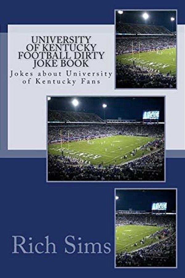 University Of Kentucky Football Dirty Joke Book: Jokes About University Of Kentucky Fans-..