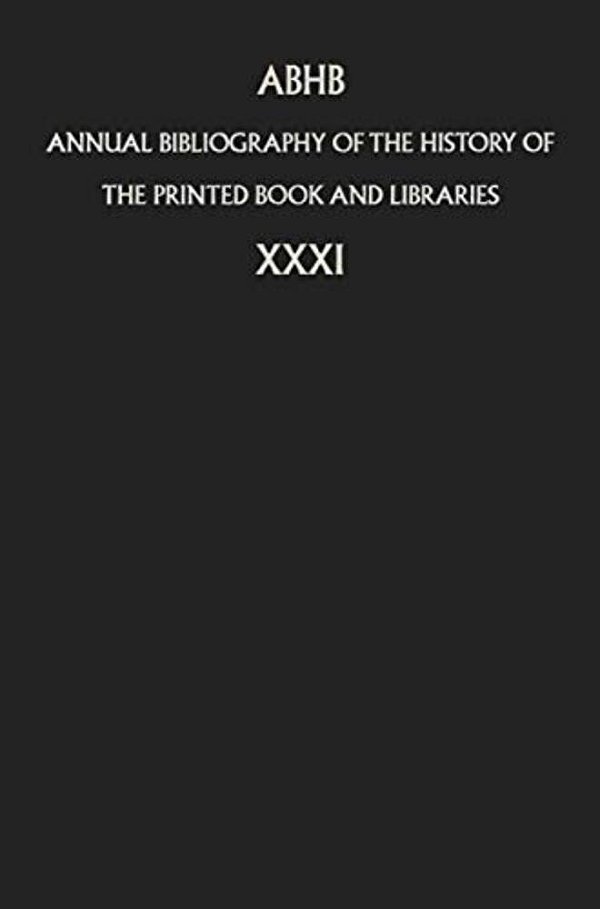 Annual Bibliography Of The History Of The Printed Book And Libraries: Volume 31-..