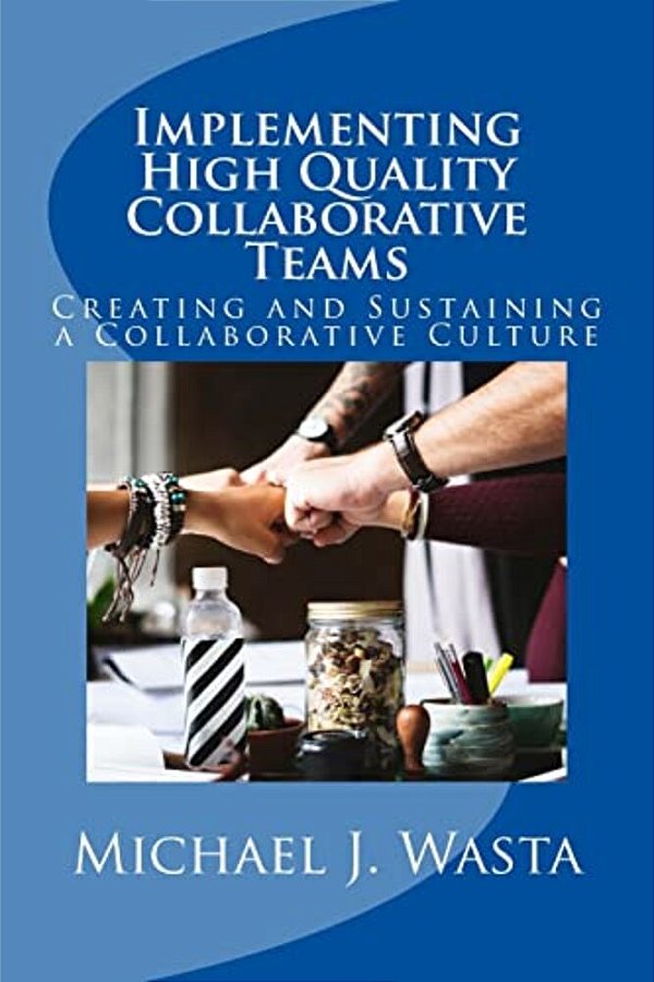 Implementing High Quality Collaborative Teams: Creating And Sustaining A Collaborative Culture - A Resource Guide-..