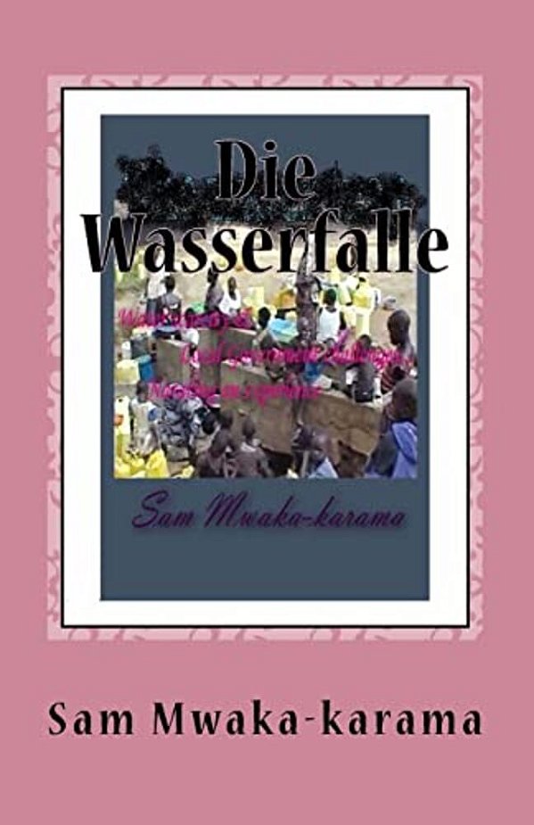 Die Wasserfalle: Wasserknappheit & Lokalen Regierung Herausforderungen... Ein Erlebnis Erzählen-..