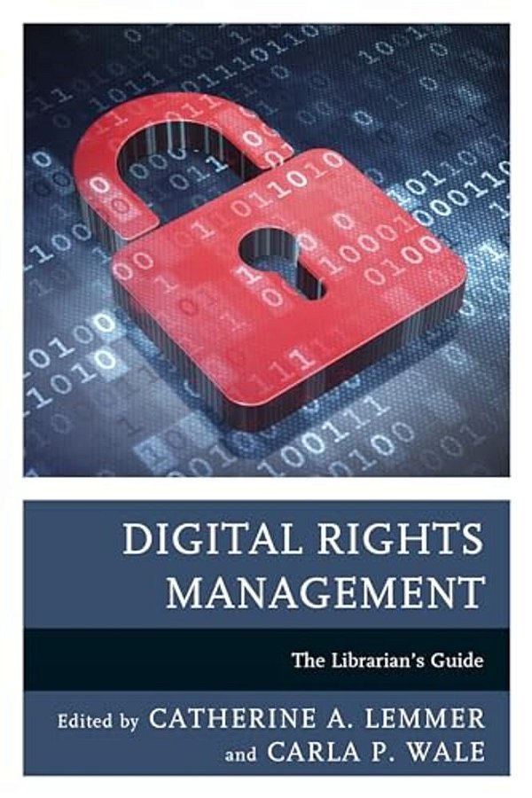 Digital Rights Management: The Librarian's Guide-..