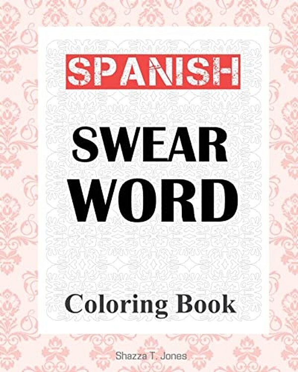 Spanish Swear Word Coloring Book: Libro De Colorear De Español Jurar Palabra-..