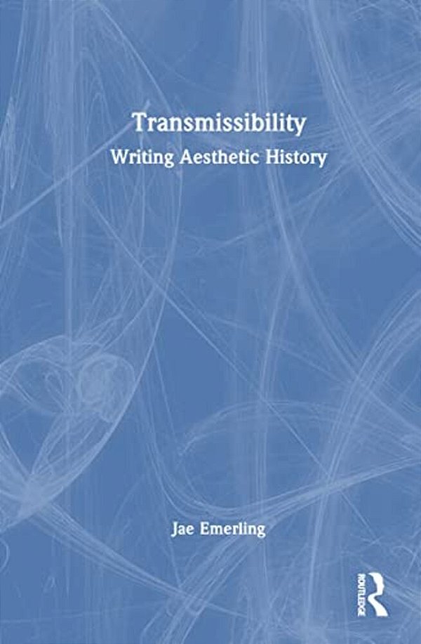Transmissibility: Writing Aesthetic History-..