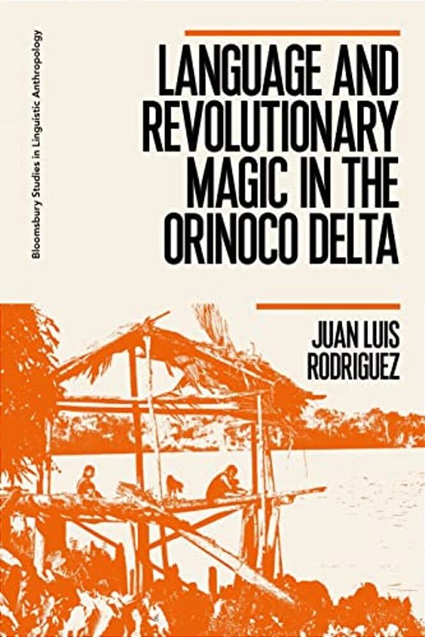 Language And Revolutionary Magic In The Orinoco Delta-..
