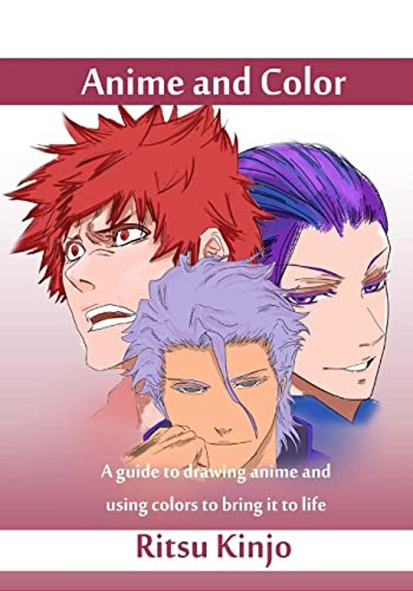 Anime And Color: A Guide To Drawing Anime And Using Colors To Bring It To Life-..