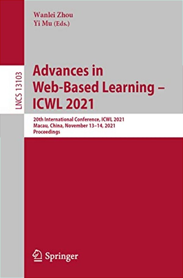 Advances In Web-Based Learning - Icwl 2021: 20Th International Conference, Icwl 2021, Macau, China, November 13-14, 2021, Proceedings-..