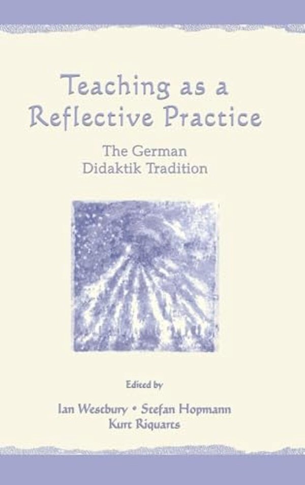 Teaching As A Reflective Practice: The German Didaktik Tradition-..