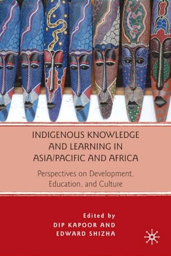 Indigenous Knowledge And Learning In Asia/Pacific And Africa: Perspectives On Development, Education, And Culture-..