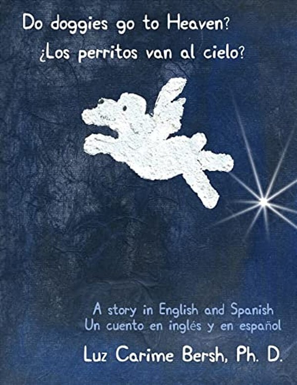 Do Doggies Go To Heaven? ¿Los Perritos Van Al Cielo?: A Story In English And Spanish Un Cuento En Inglés Y En Español-..