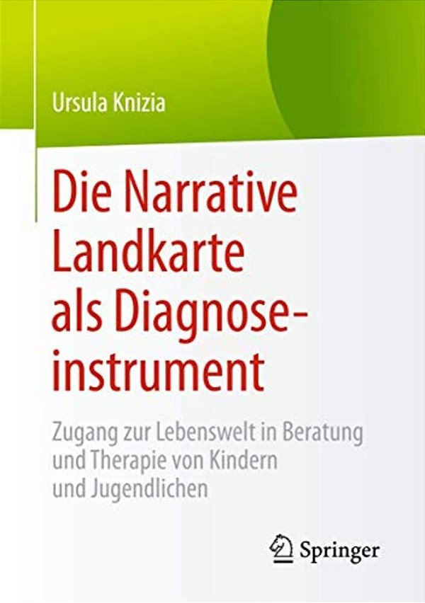 Die Narrative Landkarte Als Diagnoseinstrument: Zugang Zur Lebenswelt In Beratung Und Therapie Von Kindern Und Jugendlichen-..