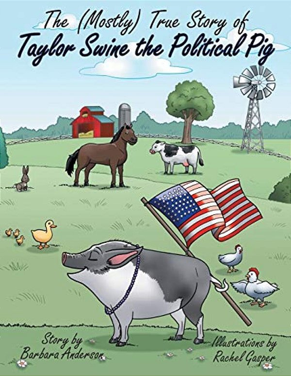 The (Mostly) True Story Of Taylor Swine The Political Pig-..