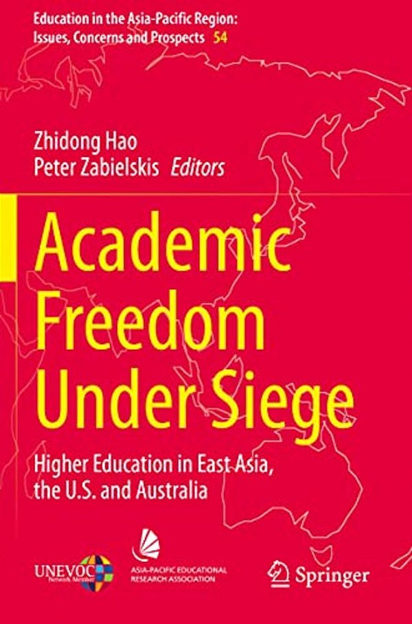 Academic Freedom Under Siege: Higher Education In East Asia, The U. S. And Australia-..