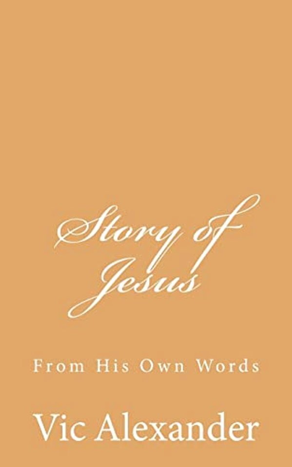Story Of Jesus: From His Own Words-..
