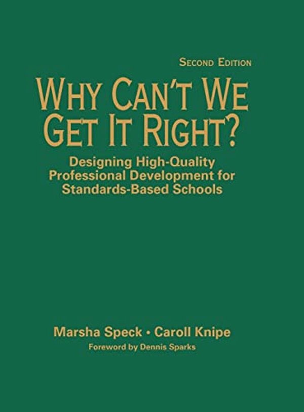 Why Can't We Get It Right?: Designing High-Quality Professional Development For Standards-Based Schools-..
