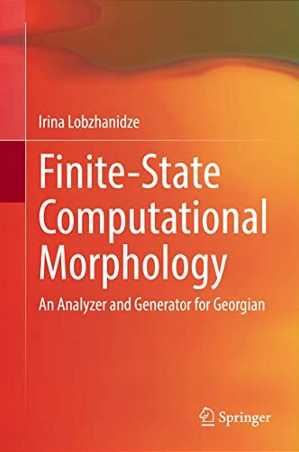 Finite-State Computational Morphology: An Analyzer And Generator For Georgian-..