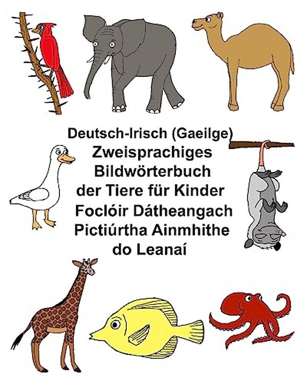 Deutsch-Irisch (Gaeilge) Zweisprachiges Bildwörterbuch Der Tiere Für Kinder Foclóir Dátheangach Pictiúrtha Ainmhithe Do Leanaí-..