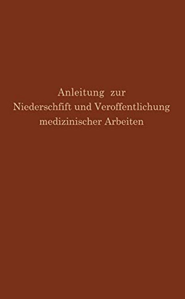 Anleitung Zur Niederschrift Und Veröffentlichung Medizinischer Arbeiten: Bearbeitet Unter Zugrundelegung Der Amerikanischen Ausgabe Von The Art And Pr-..