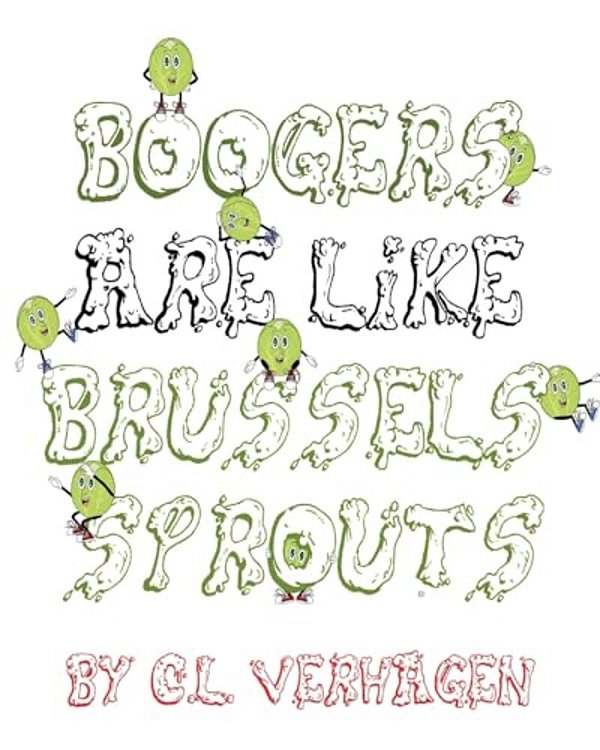 Boogers Are Like Brussels Sprouts-..