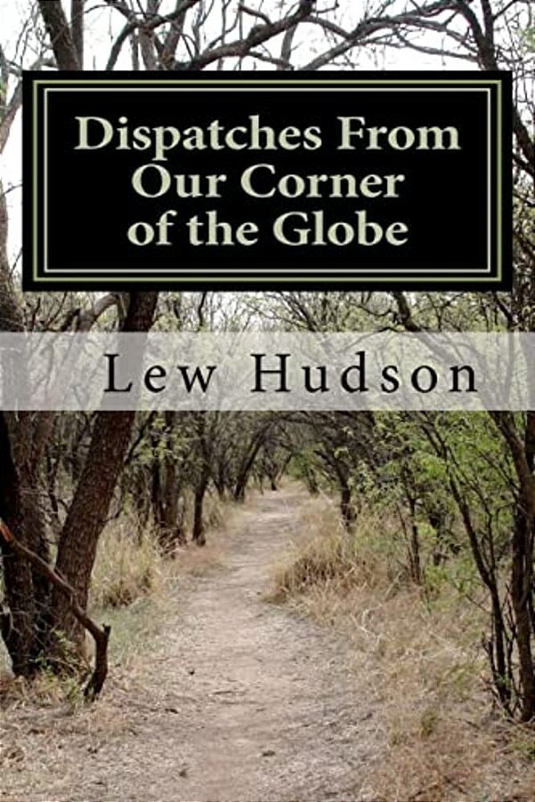 Dispatches From Our Corner Of The Globe-..