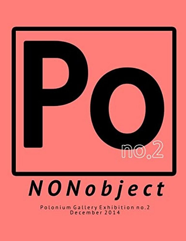Nonobject: Polonium Gallery Exhibition No.2-..
