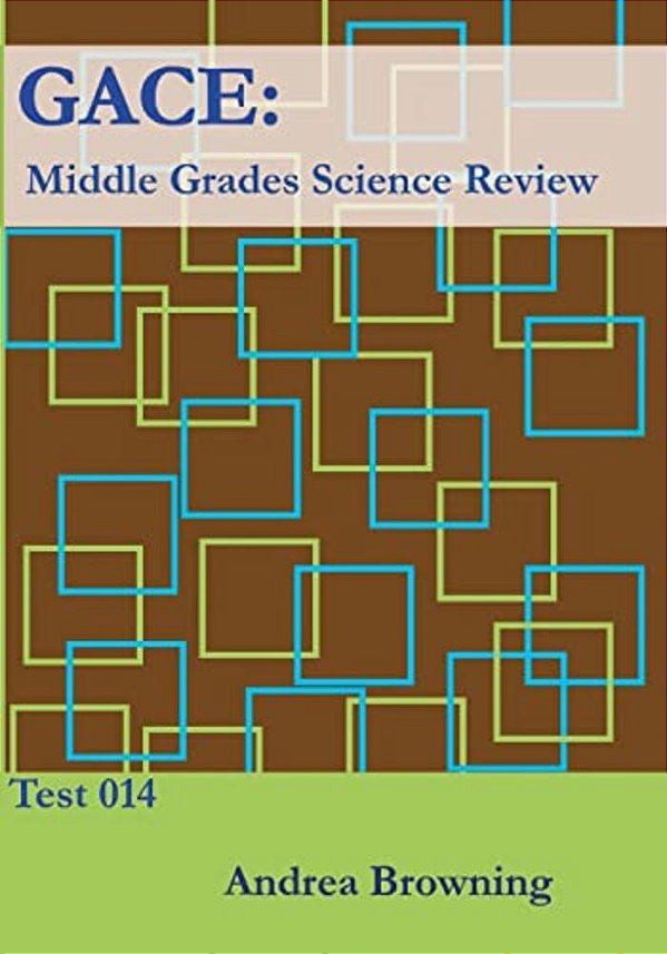 Gace: Middle Grades Science Review: Test 014-..