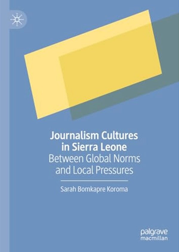 Journalism Cultures In Sierra Leone: Between Global Norms And Local Pressures-..