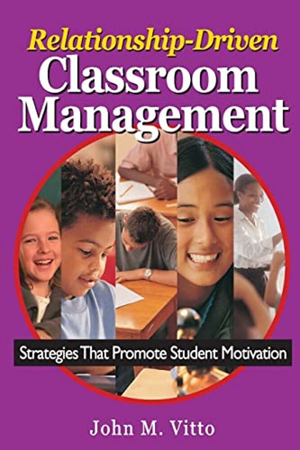 Relationship-Driven Classroom Management: Strategies That Promote Student Motivation-..
