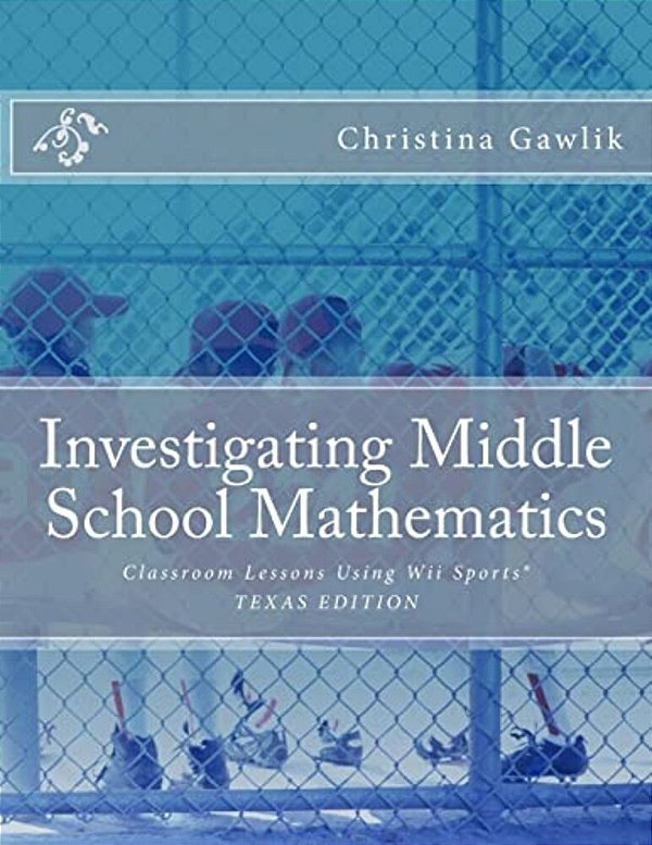 Investigating Middle School Mathematics: Classroom Lessons Using Wii Sports(r) Texas Edition-..